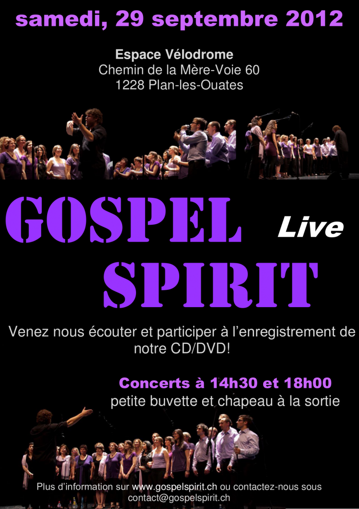 Gospel Spirit en concert ! La date : samedi, 29 septembre 2012 Le Lieu : Espace Vélodrome à Plan-les-Ouates Horaires : concert à 14h30 et 18h00